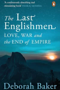 A book cover titled "The Last Englishmen: Love, War, and the End of Empire" by Deborah Baker. The cover features a dark blue background with a silhouette of a mountain and a setting sun. The author's name and the book title are written in white, with a quote from Pankaj Mishra praising the book.