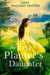 A book cover titled "The Tea Planter's Daughter" by Janet MacLeod Trotter. The cover features a portrait of a young woman with dark hair and a determined expression, set against a backdrop of lush tea plantations.